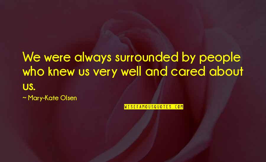 Downall Quotes By Mary-Kate Olsen: We were always surrounded by people who knew