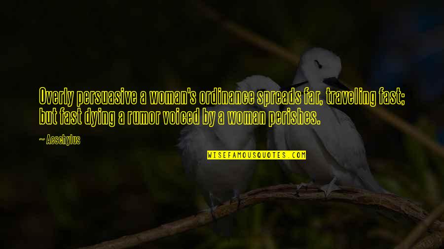 Downard And Associates Quotes By Aeschylus: Overly persuasive a woman's ordinance spreads far, traveling Downard And Associates Quotes By Aeschylus: Overly persuasive a woman's ordinance spreads far, traveling