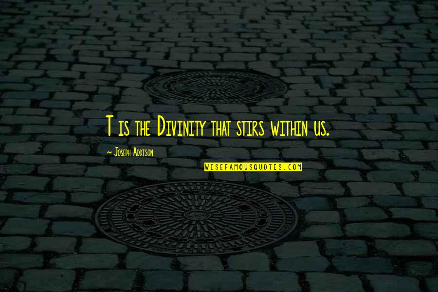 Downata Quotes By Joseph Addison: T is the Divinity that stirs within us. Downata Quotes By Joseph Addison: T is the Divinity that stirs within us.