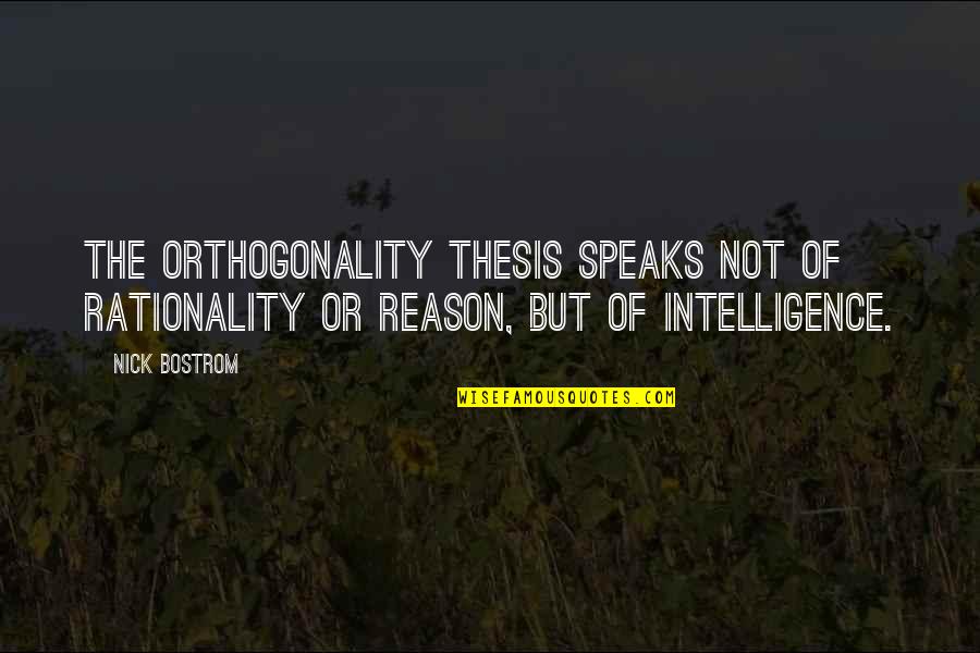 Downbeating Quotes By Nick Bostrom: the orthogonality thesis speaks not of rationality or