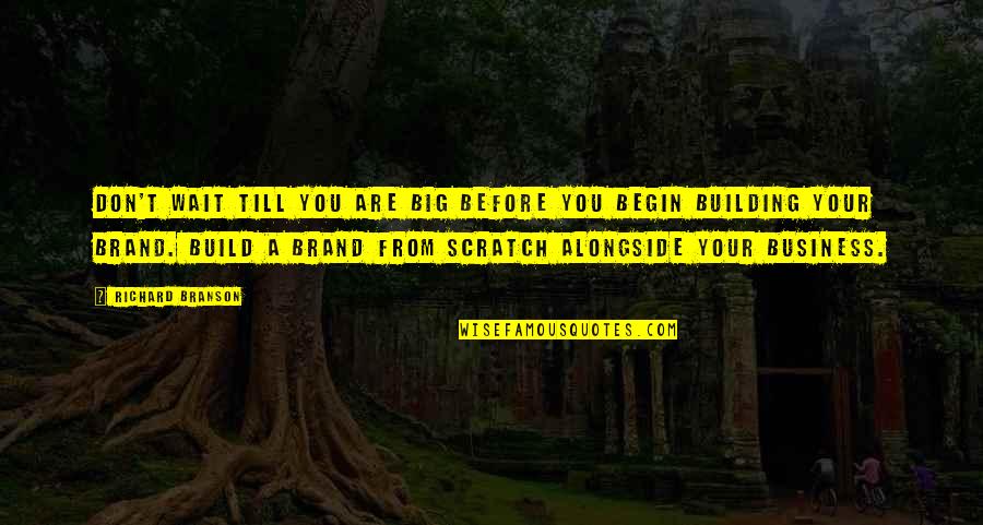 Downbeating Quotes By Richard Branson: Don't wait till you are big before you
