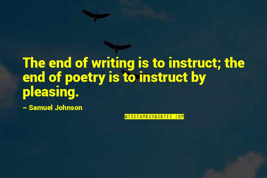 Downby Quotes By Samuel Johnson: The end of writing is to instruct; the