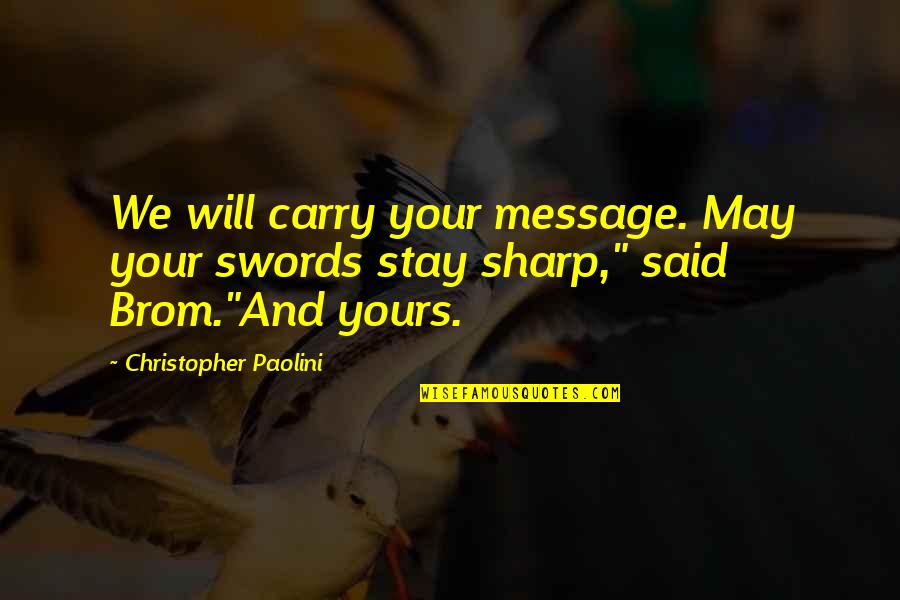 Downcast Gaze Quotes By Christopher Paolini: We will carry your message. May your swords Downcast Gaze Quotes By Christopher Paolini: We will carry your message. May your swords