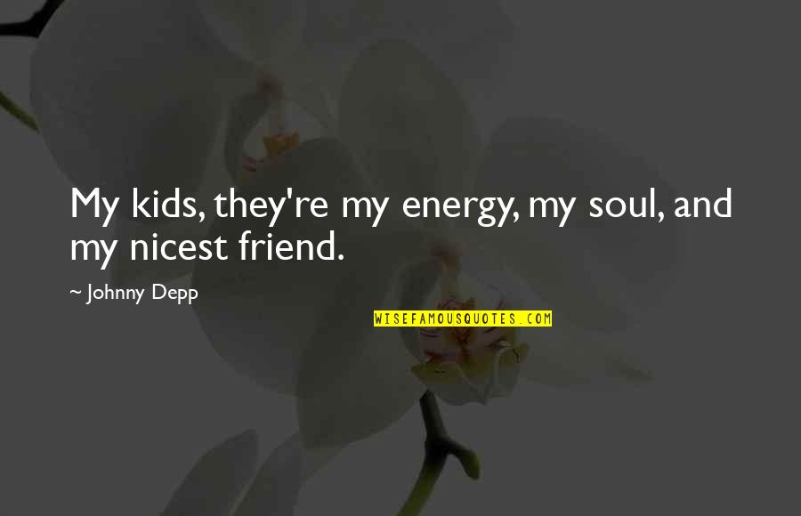 Downcast Gaze Quotes By Johnny Depp: My kids, they're my energy, my soul, and
