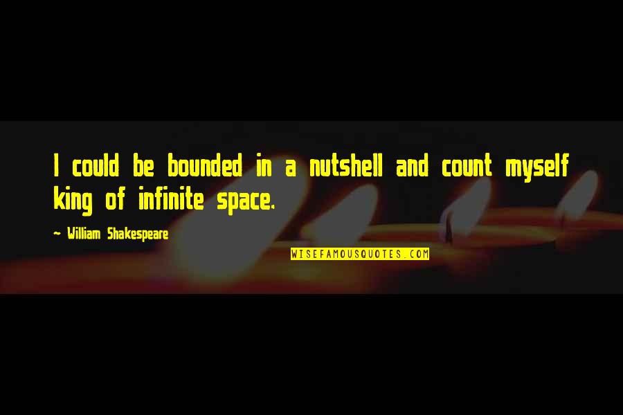 Downcast Gaze Quotes By William Shakespeare: I could be bounded in a nutshell and