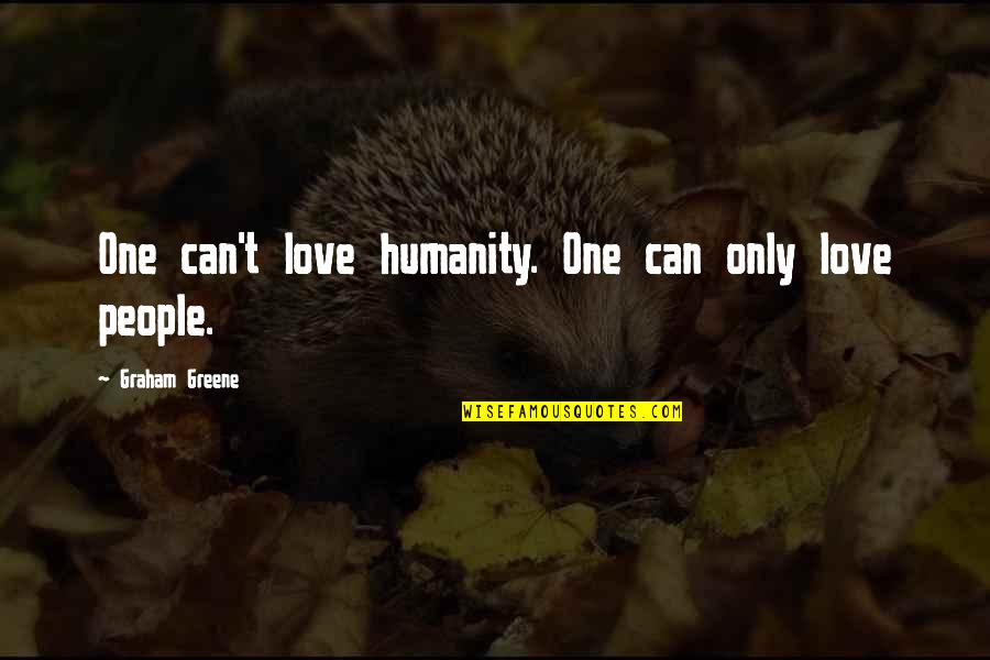 Downcourt Quotes By Graham Greene: One can't love humanity. One can only love
