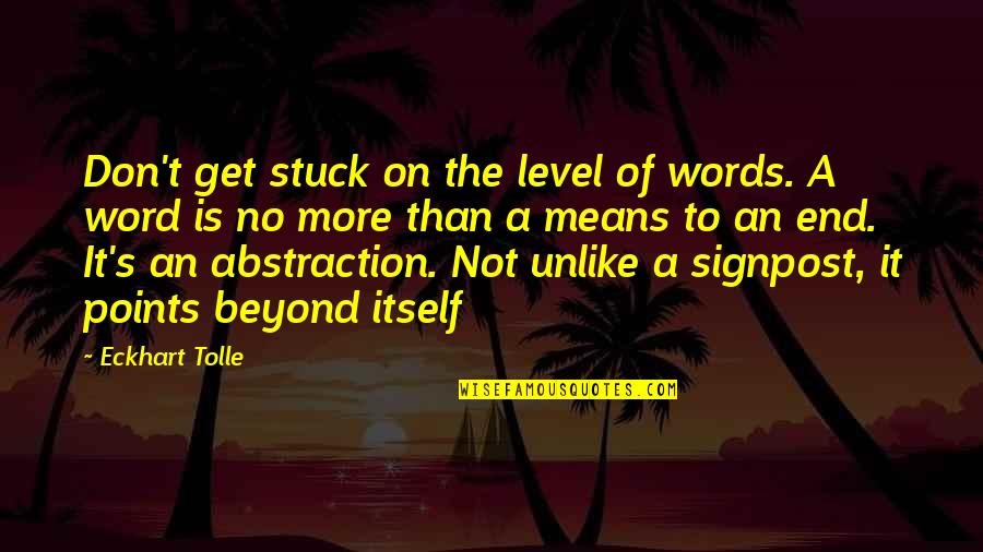 Downe Quotes By Eckhart Tolle: Don't get stuck on the level of words.