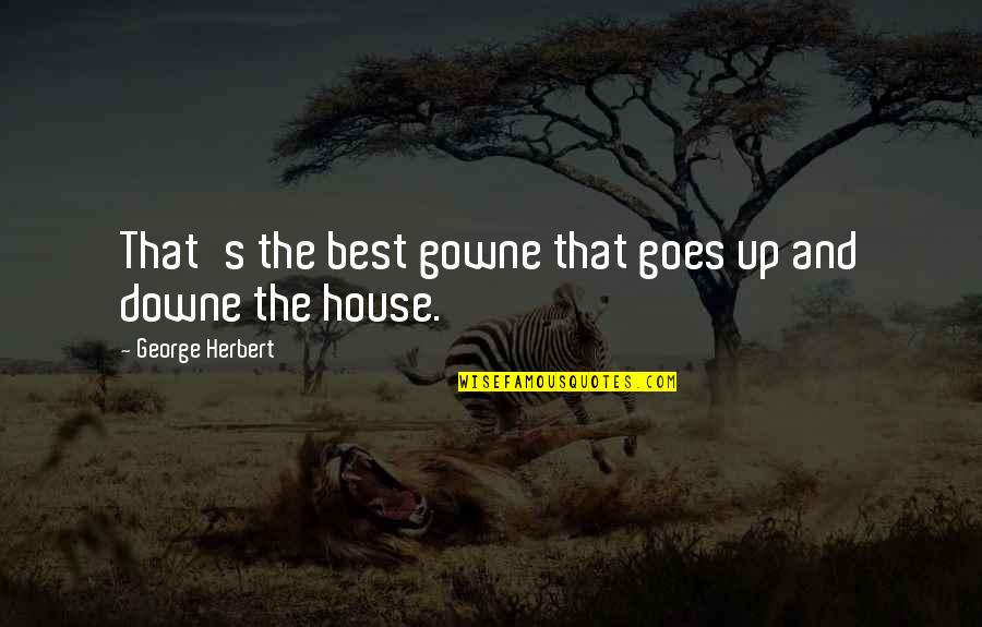 Downe Quotes By George Herbert: That's the best gowne that goes up and