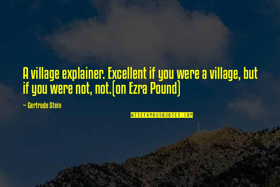 Downe Quotes By Gertrude Stein: A village explainer. Excellent if you were a