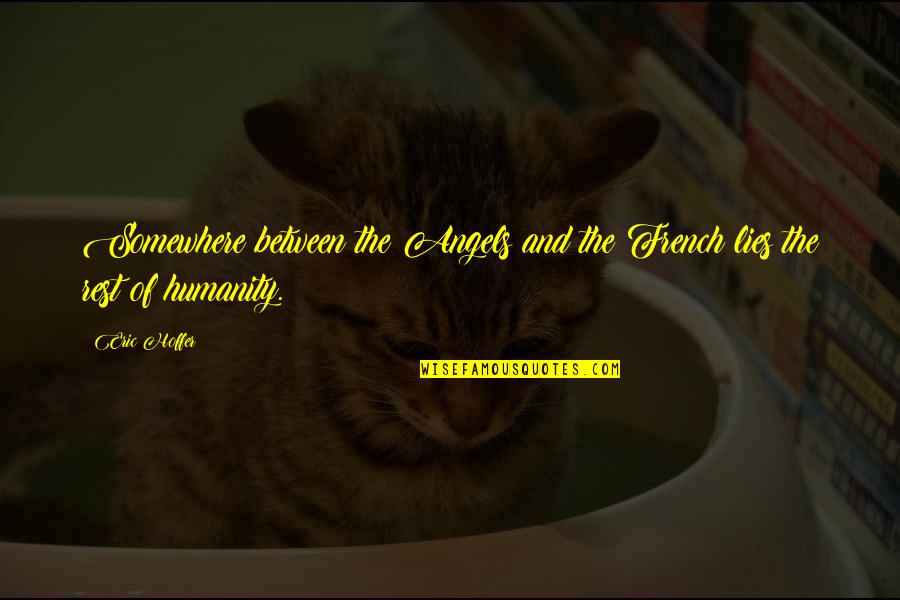Downend Folk Quotes By Eric Hoffer: Somewhere between the Angels and the French lies