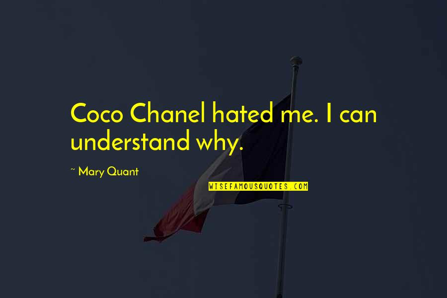 Downend Library Quotes By Mary Quant: Coco Chanel hated me. I can understand why.