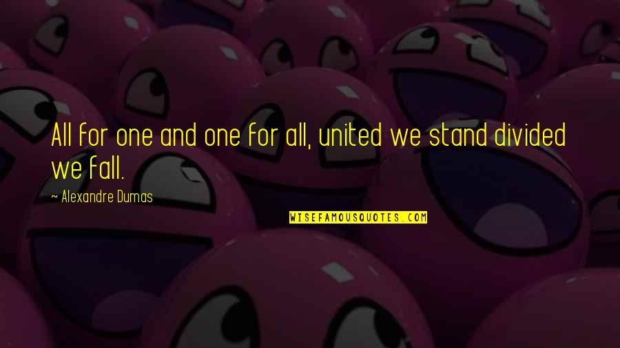 Downer Quotes By Alexandre Dumas: All for one and one for all, united