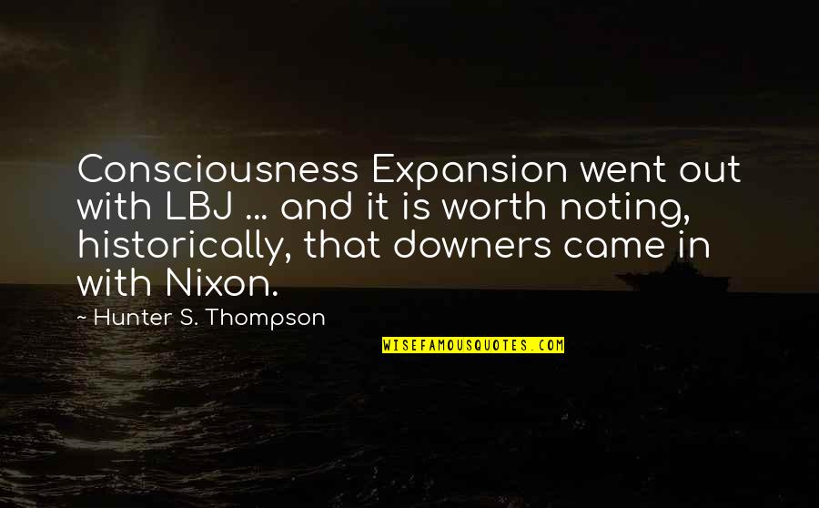 Downers Quotes By Hunter S. Thompson: Consciousness Expansion went out with LBJ ... and