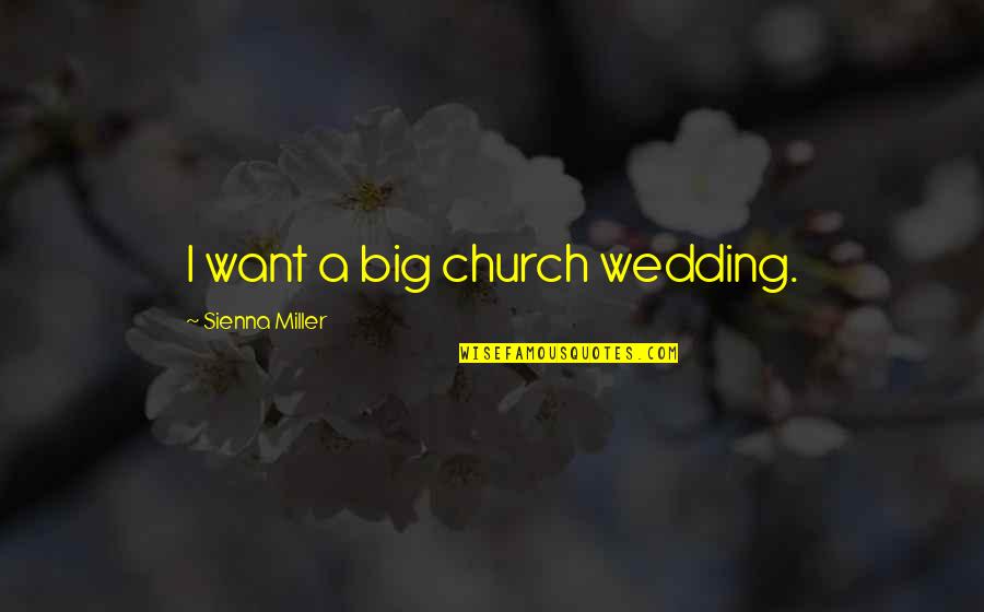 Downers Quotes By Sienna Miller: I want a big church wedding.
