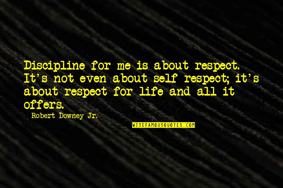 Downey's Quotes By Robert Downey Jr.: Discipline for me is about respect. It's not Downey's Quotes By Robert Downey Jr.: Discipline for me is about respect. It's not
