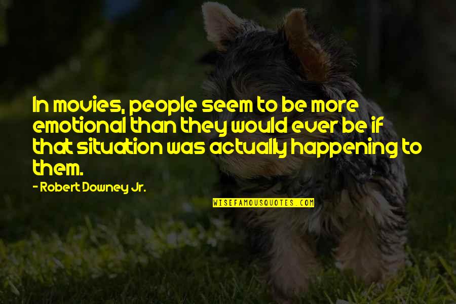 Downey's Quotes By Robert Downey Jr.: In movies, people seem to be more emotional Downey's Quotes By Robert Downey Jr.: In movies, people seem to be more emotional