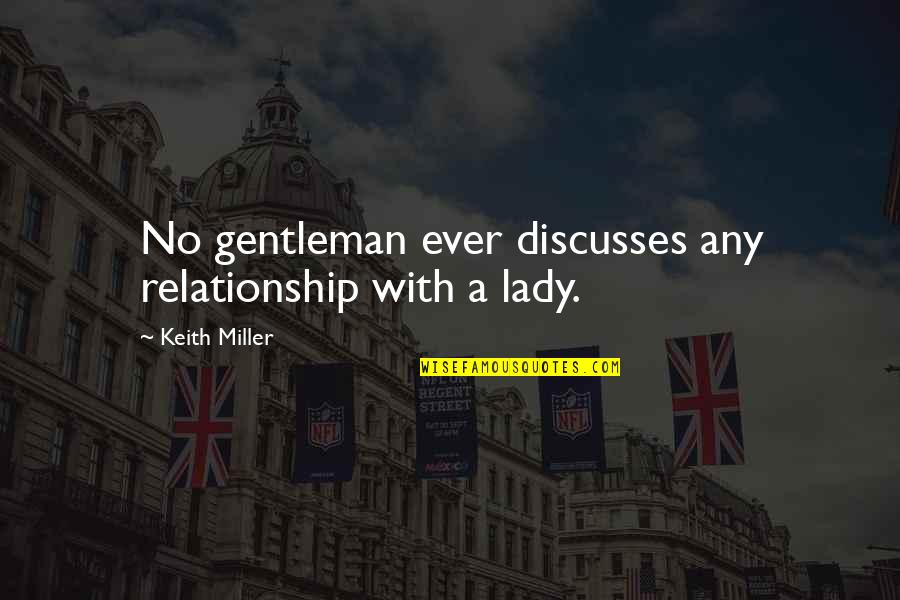 Downfall Of Society Quotes By Keith Miller: No gentleman ever discusses any relationship with a Downfall Of Society Quotes By Keith Miller: No gentleman ever discusses any relationship with a