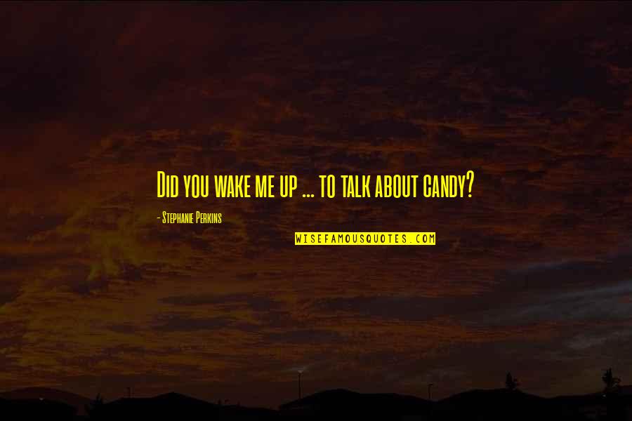 Downfall Of Society Quotes By Stephanie Perkins: Did you wake me up ... to talk Downfall Of Society Quotes By Stephanie Perkins: Did you wake me up ... to talk