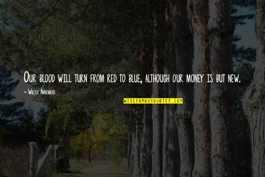 Downfalls High Full Quotes By Walter Annenberg: Our blood will turn from red to blue, Downfalls High Full Quotes By Walter Annenberg: Our blood will turn from red to blue,