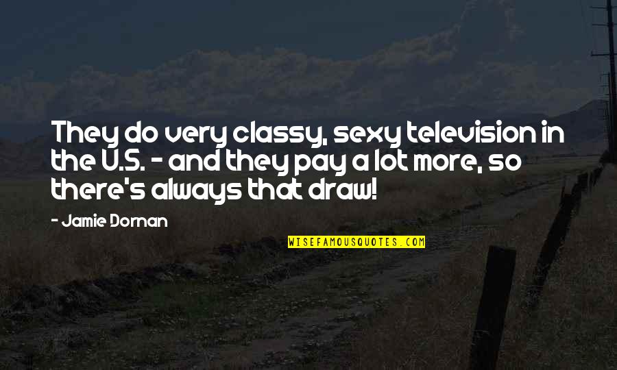 Downfalls High Movie Quotes By Jamie Dornan: They do very classy, sexy television in the