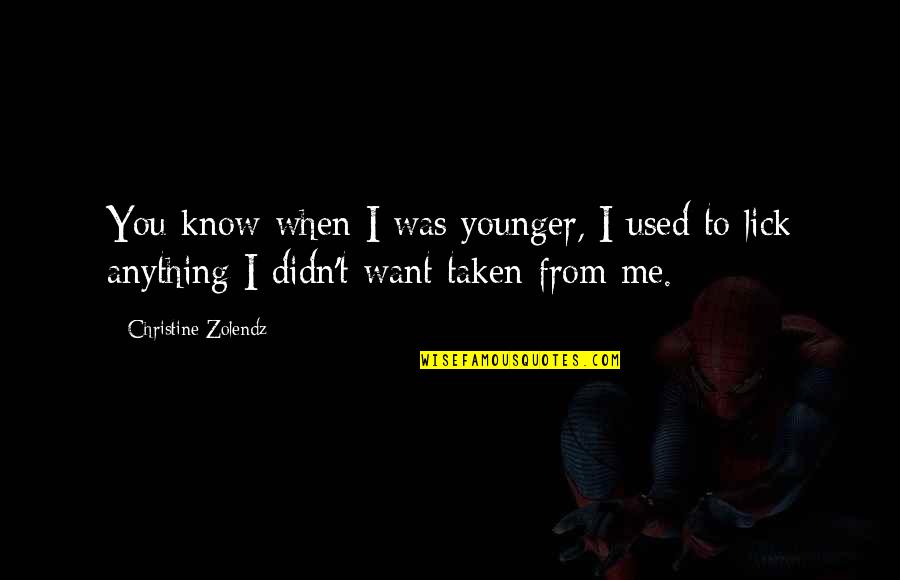 Downfalls High Quotes By Christine Zolendz: You know when I was younger, I used Downfalls High Quotes By Christine Zolendz: You know when I was younger, I used