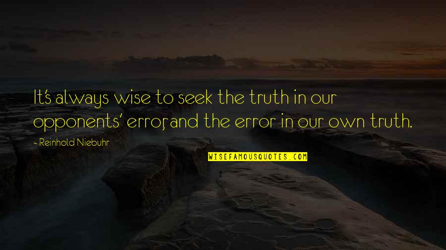 Downfalls In Life Quotes By Reinhold Niebuhr: It's always wise to seek the truth in