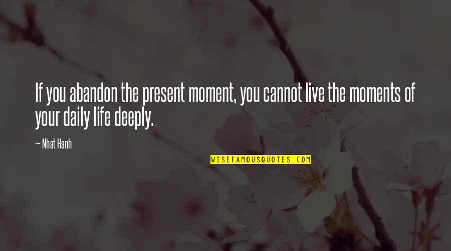 Downfalls Of Socialism Quotes By Nhat Hanh: If you abandon the present moment, you cannot