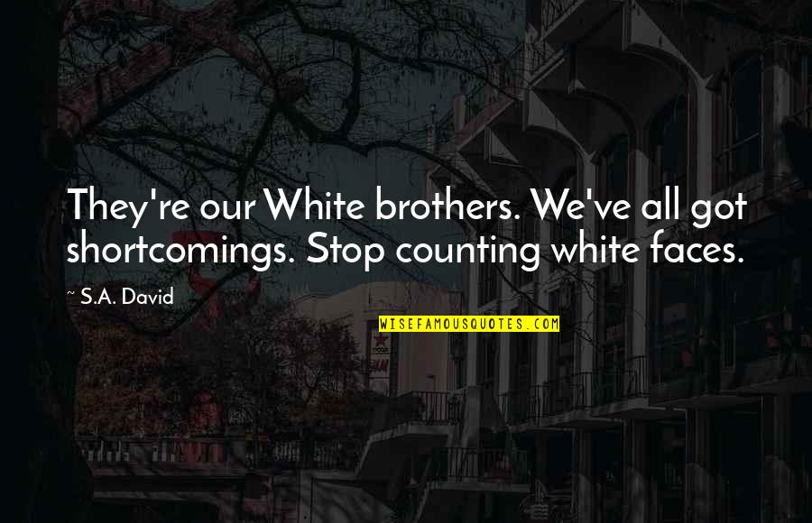 Downfalls Synonym Quotes By S.A. David: They're our White brothers. We've all got shortcomings.