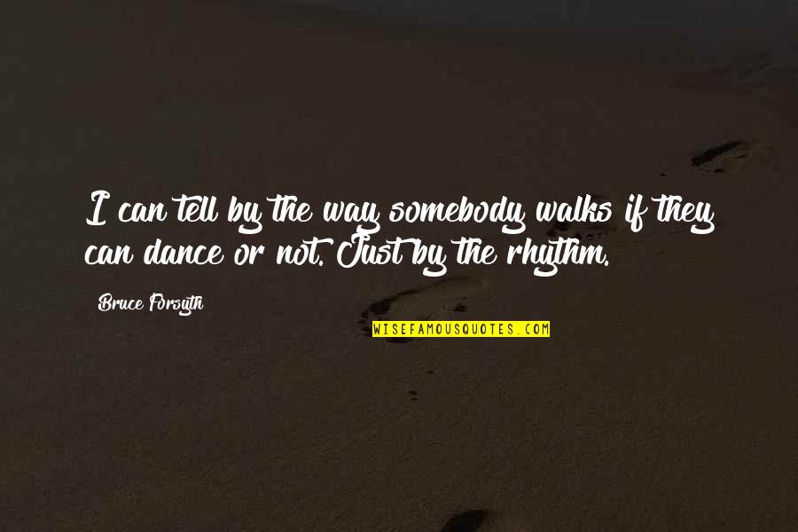 Downfield Golf Quotes By Bruce Forsyth: I can tell by the way somebody walks