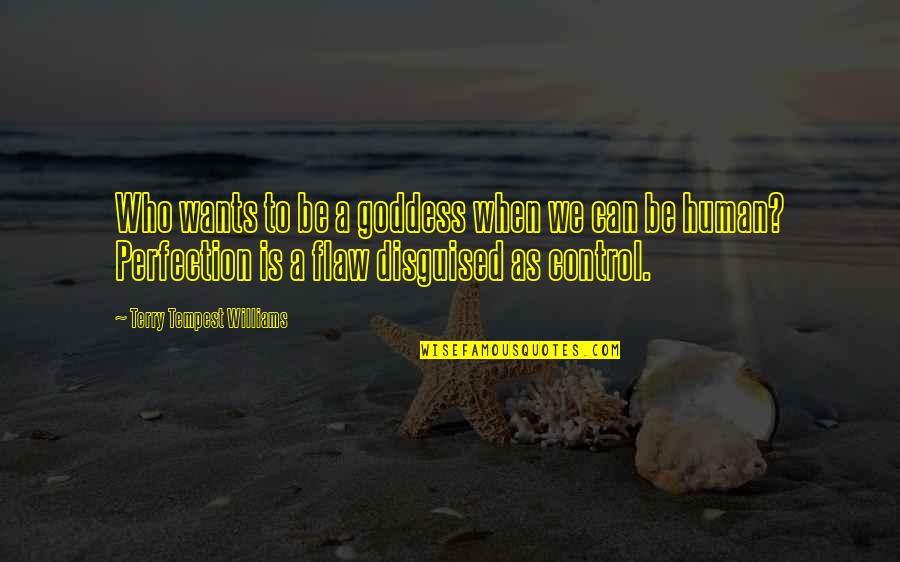 Downfield Golf Quotes By Terry Tempest Williams: Who wants to be a goddess when we Downfield Golf Quotes By Terry Tempest Williams: Who wants to be a goddess when we