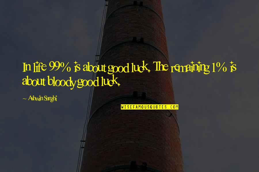 Downgrade Iphone Quotes By Ashwin Sanghi: In life 99% is about good luck. The