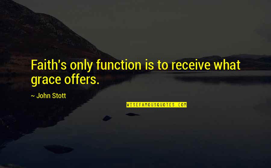 Downgrade Picture Quotes By John Stott: Faith's only function is to receive what grace