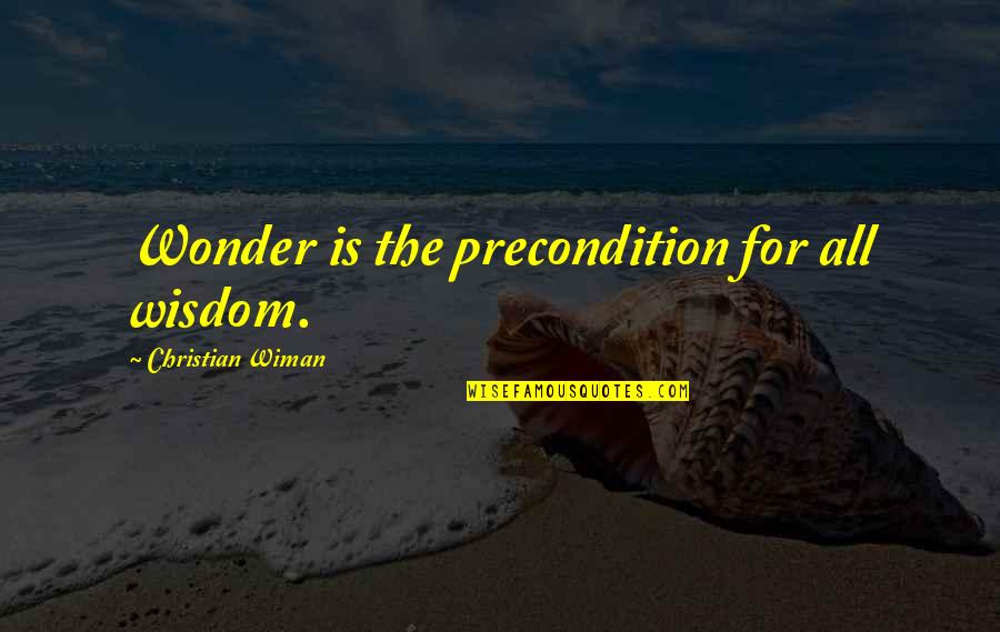 Downgraded Quotes By Christian Wiman: Wonder is the precondition for all wisdom.