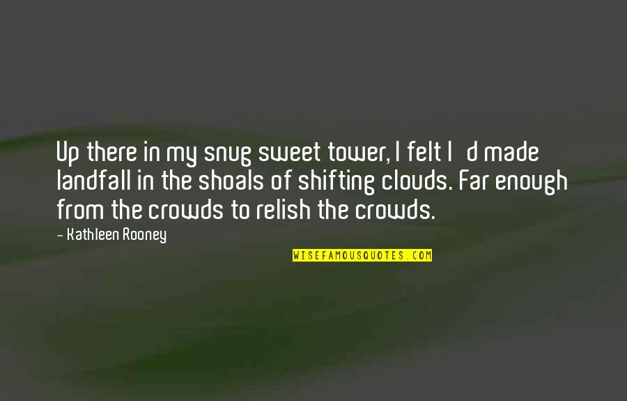 Downgrades Quotes By Kathleen Rooney: Up there in my snug sweet tower, I Downgrades Quotes By Kathleen Rooney: Up there in my snug sweet tower, I