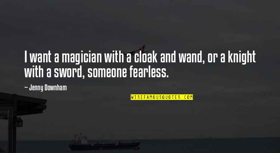 Downham Quotes By Jenny Downham: I want a magician with a cloak and