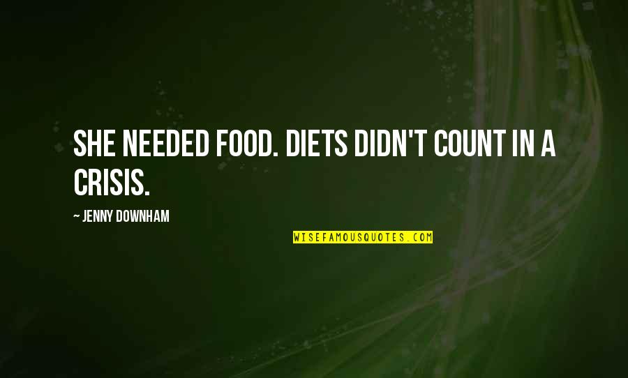 Downham Quotes By Jenny Downham: She needed food. Diets didn't count in a