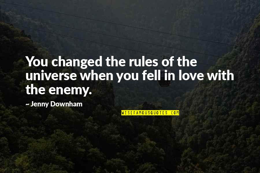 Downham Quotes By Jenny Downham: You changed the rules of the universe when