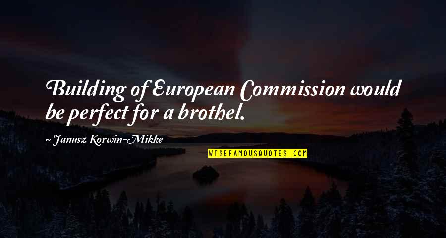 Downhearted Duckling Quotes By Janusz Korwin-Mikke: Building of European Commission would be perfect for