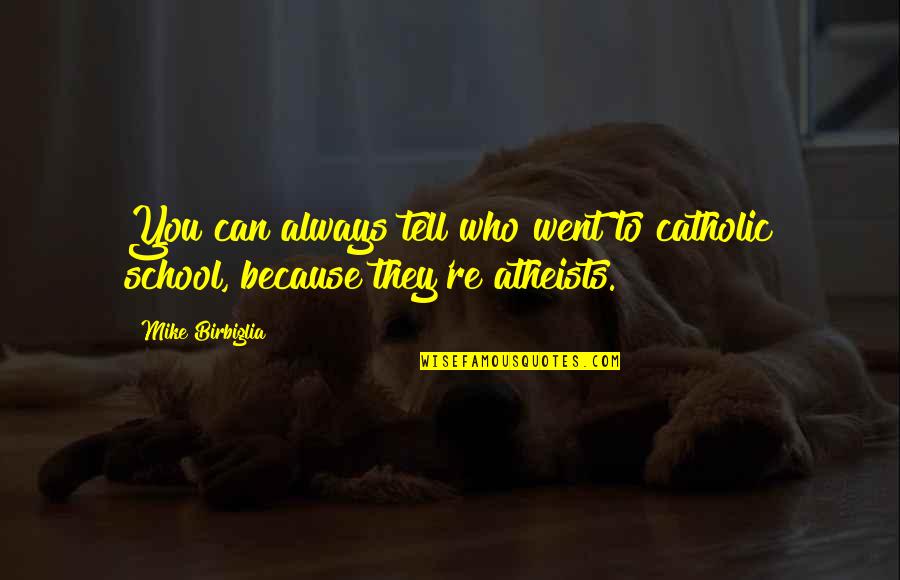 Downheartedness Quotes By Mike Birbiglia: You can always tell who went to catholic