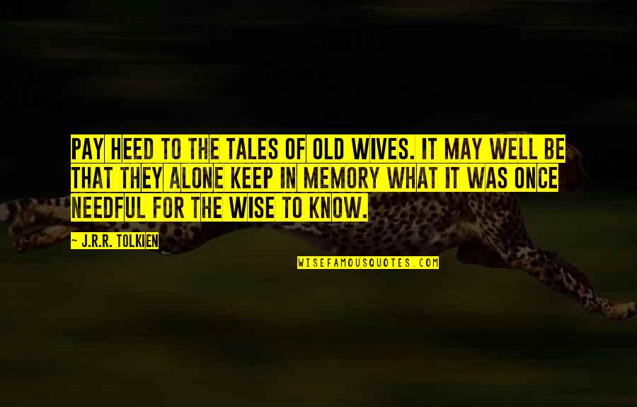 Downhill Bike Quotes By J.R.R. Tolkien: Pay heed to the tales of old wives.