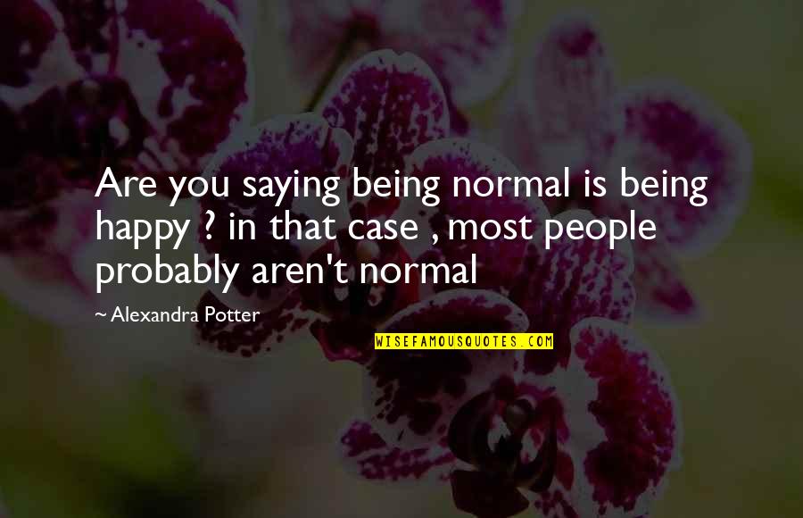 Downhill Domination Quotes By Alexandra Potter: Are you saying being normal is being happy