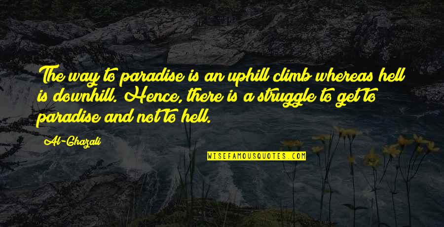 Downhill Quotes By Al-Ghazali: The way to paradise is an uphill climb