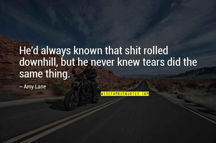 Downhill Quotes By Amy Lane: He'd always known that shit rolled downhill, but
