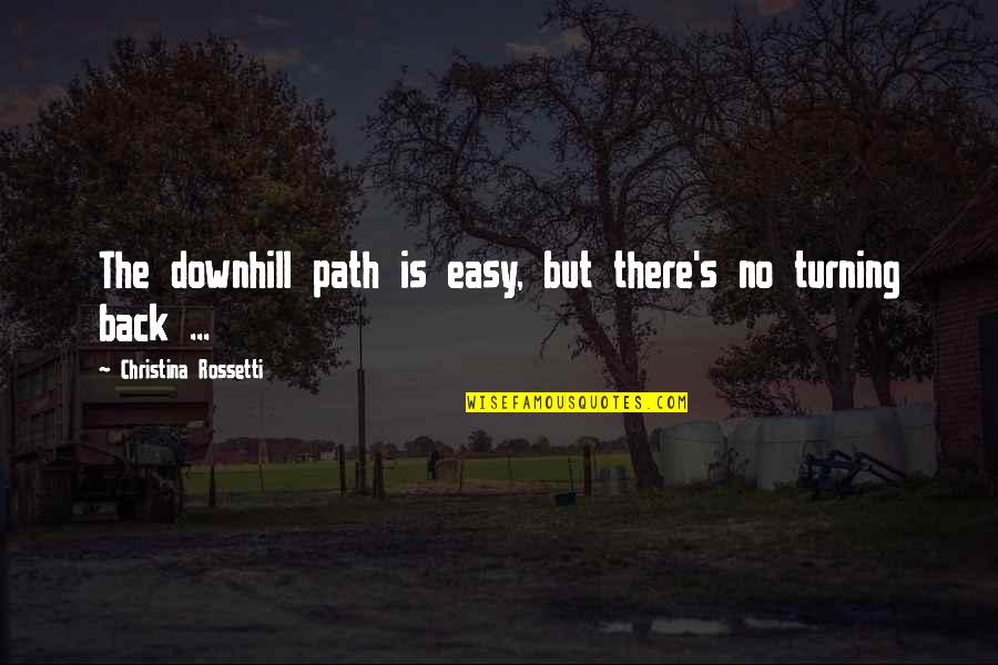 Downhill Quotes By Christina Rossetti: The downhill path is easy, but there's no