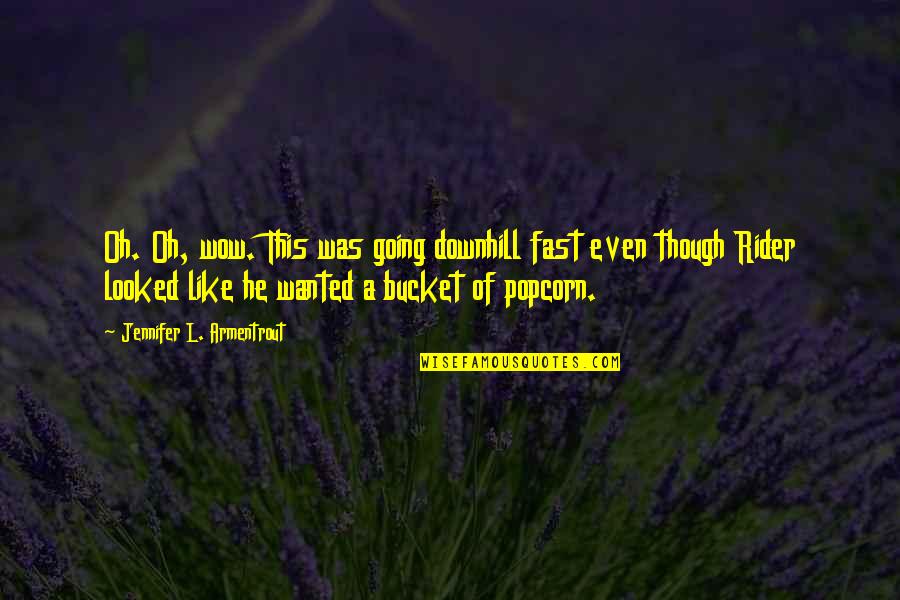 Downhill Quotes By Jennifer L. Armentrout: Oh. Oh, wow. This was going downhill fast