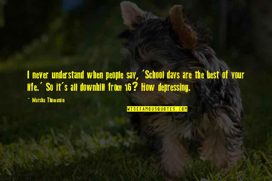 Downhill Quotes By Marsha Thomason: I never understand when people say, 'School days