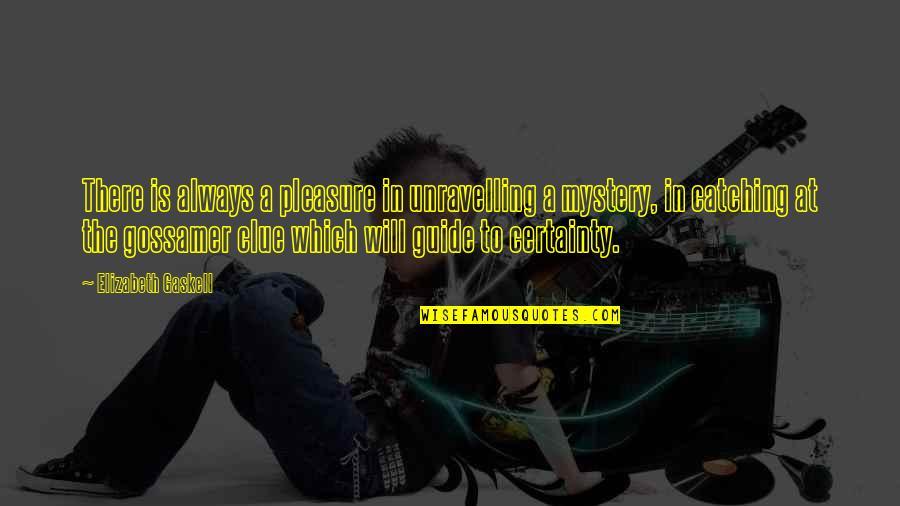 Downhill Racer Quotes By Elizabeth Gaskell: There is always a pleasure in unravelling a