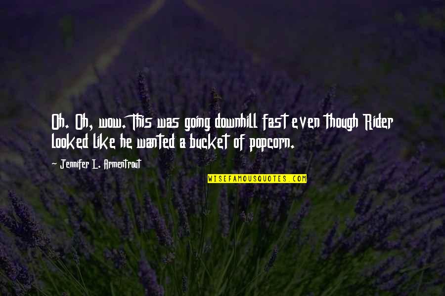 Downhill Rider Quotes By Jennifer L. Armentrout: Oh. Oh, wow. This was going downhill fast