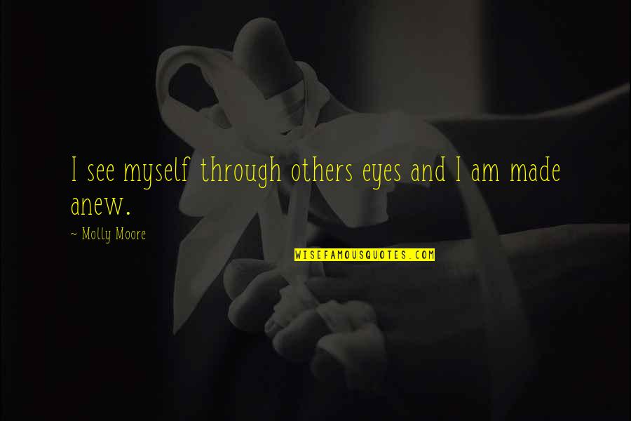 Downhills Fall Quotes By Molly Moore: I see myself through others eyes and I Downhills Fall Quotes By Molly Moore: I see myself through others eyes and I