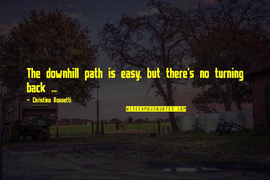 Downhill's Quotes By Christina Rossetti: The downhill path is easy, but there's no